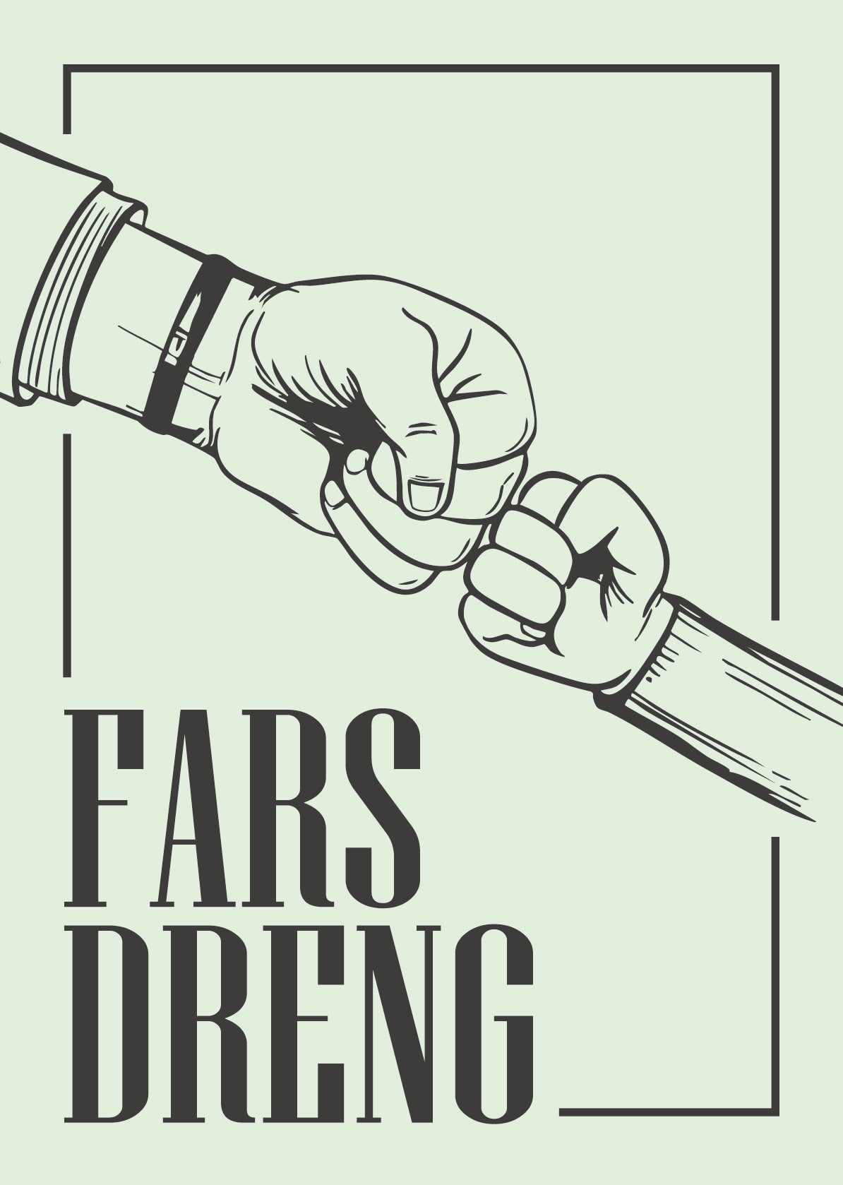 Plakat med fist bump motiv og teksten Fars Dreng på en lysegrøn baggrund